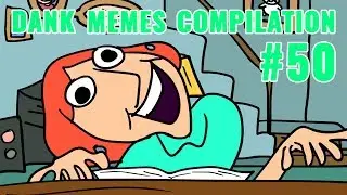 DANK MEMES COMPILATION #50