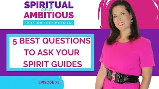 5 Best Questions To Ask Your Spirit Guides