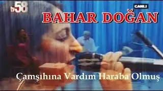 Bahar Doğan - Çamşıhına Vardım Haraba Olmuş