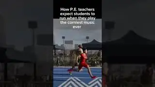 How PE teachers expect students to run when they play the most corniest music