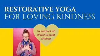 Restorative Yoga for Loving Kindness 🇺🇦
