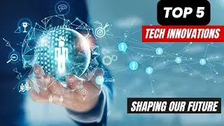 Top 5 Tech Innovations Shaping Our Future ||The Impact of Tech Innovations on Our Future