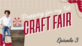 Prepping&nbsp;For&nbsp;A&nbsp;Craft Fair&nbsp;The Very First Time: Episode 3 #craftfair&nbsp;#craftfairprep