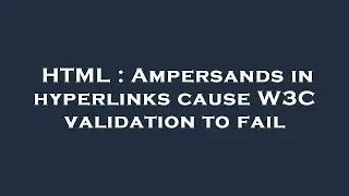 HTML : Ampersands in hyperlinks cause W3C validation to fail