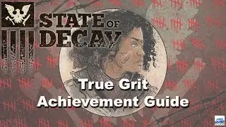State of Decay 2: True Grit achievement guide