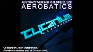 Abstract Vision & Philippe El Sisi - Aerobatics (Tytanium Recordings YouTube Preview)