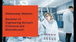 Wednesday Webinar: Bachelor of Engineering Honours (Chemical and Biomolecular Engineering)