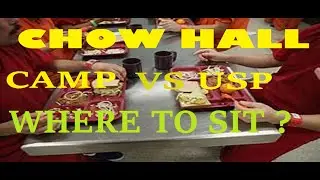 FEDERAL PRISON CHOW HALL RULES AT A CAMP. WHERE DO I SIT ? IS IT SAFE ? CAMP vs USP vs FCI