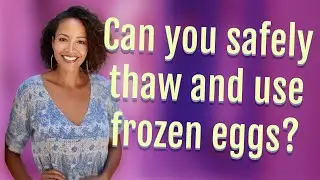 Can you safely thaw and use frozen eggs?