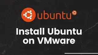 How to Install Ubuntu Virtual Machine on VMware on Windows