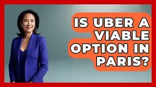 Is Uber A Viable Option In Paris? - Europe Travel Pros