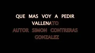 QUE MAS VOY A PEDIR    VALLENATO