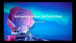 Astrophysics from the South Pole, CMB by Anna Coerver (grad student at UC, Berkeley)