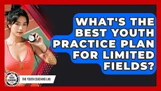What's The Best Youth Practice Plan For Limited Fields? - The Youth Coaching Lab