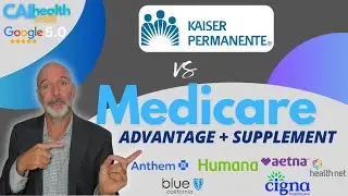 Kaiser Permanente vs Medicare Advantage Plans + Supplement Plans