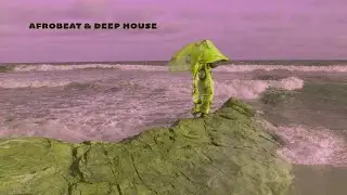 Anason Mood | Afrobeat & Deep House Mix - African Odyssey: From Deserts to Oceans