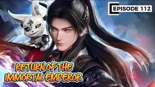 RETURN OF THE IMMORTAL EMPEROR EPS 112 | Novel  Donghua | Spoiler | Novel Audio | Novel Kultivasi 