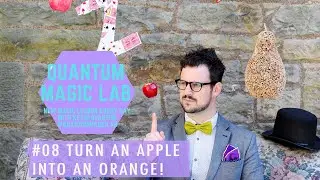 Quantum Magic Lab - 08 Magic Lesson - Learn how to turn an apple into an orange with magic