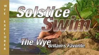 Solstice Swim - Wild Swimming River Wye