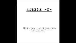 Robbie  -K-  Nothing To Discuss (Original Mix) *DRUM & BASS 2018*