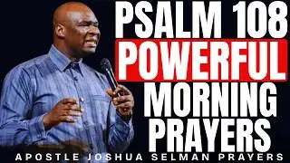 POWERFUL PSALM 108 MORNING PRAYERS TO START YOUR DAY | APOSTLE JOSHUA SELMAN