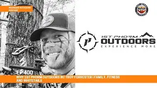 FAMILY, FITNESS, and WHITETAILS w/ Troy Forrester | WHY 1st Phorm Outdoors   EP 400