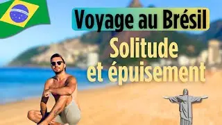 #110 - Le Br&eacute;sil (La suite) : Entre Solitude et &Eacute;puisement, Mon Voyage le + Difficile !