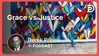 Grace vs Justice | Part 4 - Grace | Derek Prince