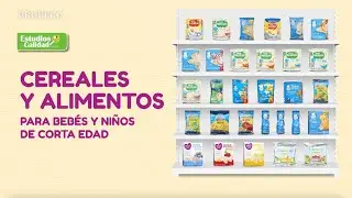 Cereales y alimentos para bebés y niños de corta edad | Estudio de Calidad