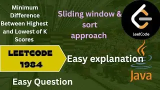 Leetcode 1984 | Minimum Difference Between Highest and Lowest of K Scores | simple intuition explain