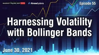 Harnessing Volatility with Bollinger Bands - June 30, 2021 - Market Pulse Dot Live