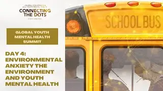 Global Youth Mental Health Summit IV  Environmental Anxiety the Environment and Youth Mental Health