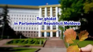 Tur ghidat &icirc;n Parlamentul Republicii Moldova