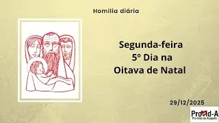 Homilia Segunda-feira, 5º Dia na Oitava de Natal (29.12.2025)