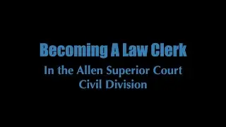 Becoming A Law Clerk In the Allen Superior Court Civil Division