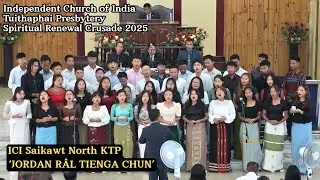 JORDAN R&Acirc;L TIENGA CHUN -Saikawt North KTP | ICI Tuithaphai Presbytery Spiritual Renewal Crusade 2025