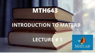 MTH643 | Introduction to MATLAB | Lecture 1| VU BS MATHEMATICS