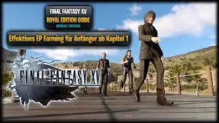 FINAL FANTASY XV ROYAL EDITION | Effektives EP Farming f&uuml;r Anf&auml;nger! | Guide #01 [GERMAN]