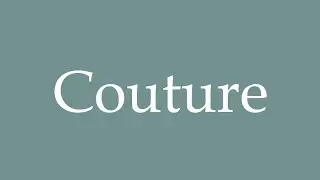 How to Pronounce ''Couture'' Correctly in French