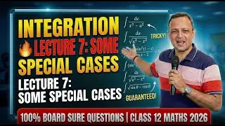 Integration 🔥 Lecture 7 | Some Special Cases | 100% Board Sure Questions | Class 12 Maths 2026