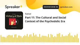 Part 11: The Cultural and Social Context of the Psychedelic Era