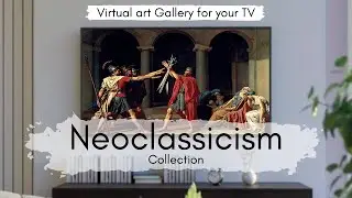 Neoclassicism Art Collection for your TV | Virtual Art Gallery | 1 Hr | 4K Ultra HD
