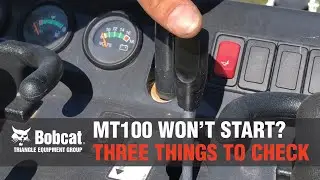 Why won't my Bobcat MT100 mini track loader start? Here are three things to check.