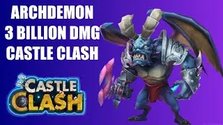 ARCHDEMON | 3 BILLION DMG | SETUP | TOP 10 | CASTLE CLASH