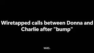 Wiretapped calls between Donna and Charlie after bump