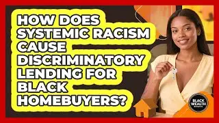 How Does Systemic Racism Cause Discriminatory Lending For Black Homebuyers? - Black Wealth Estates