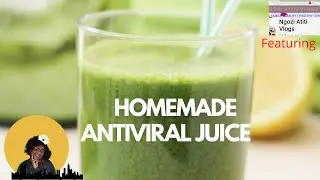 POWERFUL ANTIVIRAL JUICE | DIY HEALTHY IMMUNITY BOOSTING JUICE DRINK | FT. NGOZI ATITI VLOGS