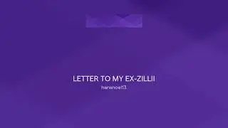 LETTER TO MY EX-ZILLII