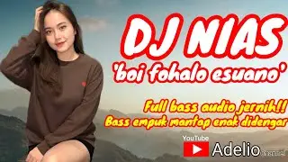 DJ NIAS FULL BASS || BOI FUHALO ESUANO || Audio jernih mantap