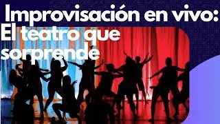 Improvisaci&oacute;n en vivo: El teatro que sorprende